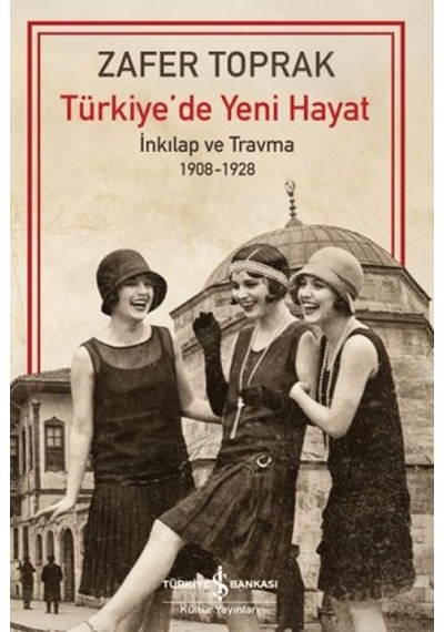 Türkiye'de Yeni Hayat - İnkilap Ve Travma 1908-1928 - Qhdh-811615