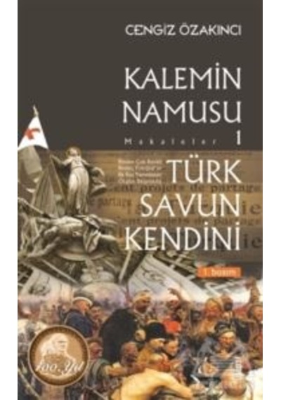 Kalemin Namusu 1-Makaleler-Türk Savun Kendini - Cengiz Özakıncı - Otopsi Yayınevi