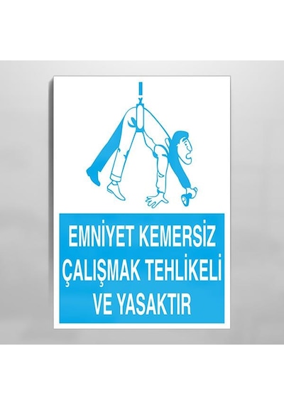 Emniyet Kemersiz Çalışmak Tehlikeli Ve Yasaktır Uyarı Levhası 50x70cm