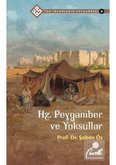 Hz.Peygamber ve Yoksullar - Tüm İnsanların Peygamberi 6 - Şaban Öz - Beyan Yayınları