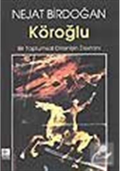 Köroğlu Bir Toplumsal Direnişin Des - Nejat Birdoğan - Kaynak Yayınları