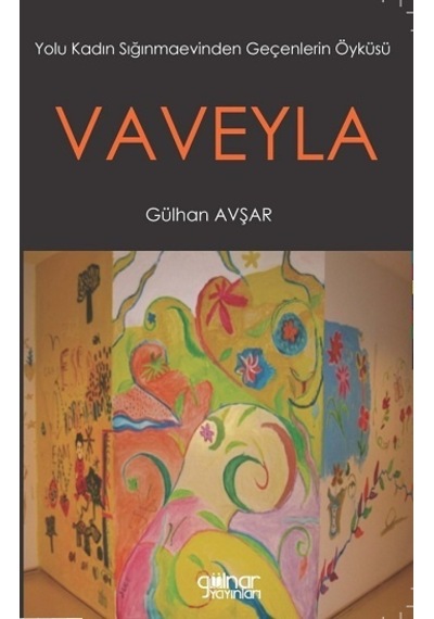 Vaveyla - Yolu Kadın Sığınmaevinden Geçenlerin Öyküsü - Gülhan Avşar - Gülnar Yayınları