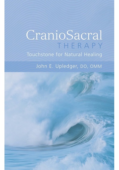 Craniosacral Therapy: Touchstone For Natural Healing: Touchstone For Natural Healing