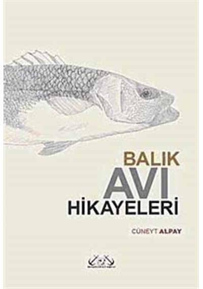 Balık Avı Hikayeleri - Cüneyt Alpay - Denizler Kitabevi
