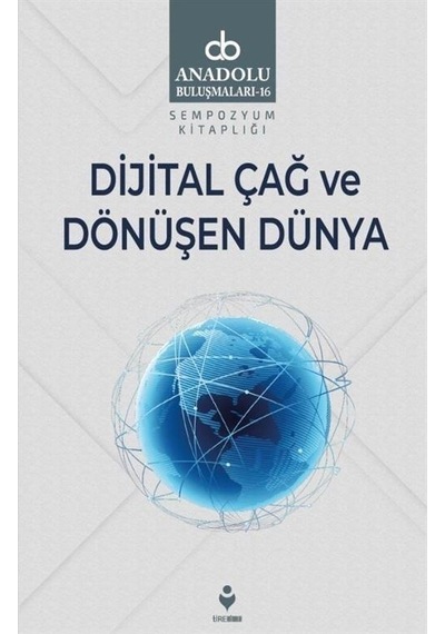 Dijital Çağ ve Dönüşen Dünya / Kolektif