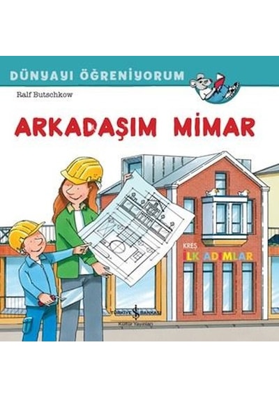 Arkadaşım Mimar - Dünyayı Öğreniyorum - Ralf Butschkow - İş Bankası Kültür Yayınları