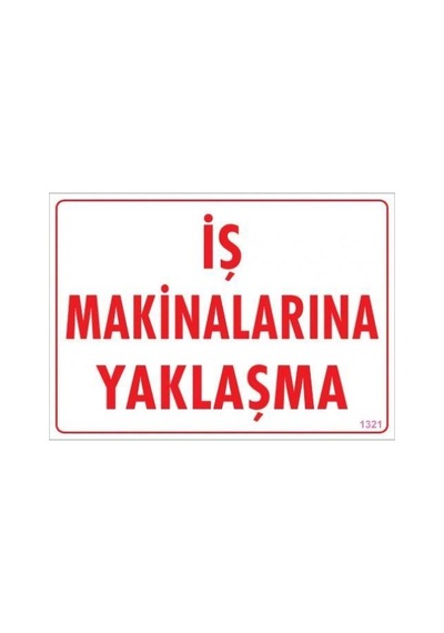 İş Makinalarına Yaklaşma Uyarı Levhası 25x35 Kod:1321 - Elwm-286584