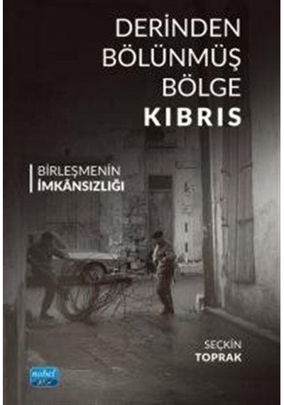 Derinden Bölünmüş Bölge Kıbrıs Birleşmenin İmkansızlığı / Seçk...