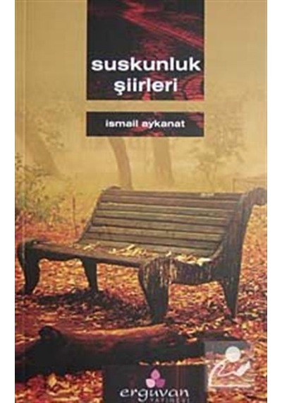 Suskunluk Şiirleri - İsmail Aykanat - Erguvan Yayınları