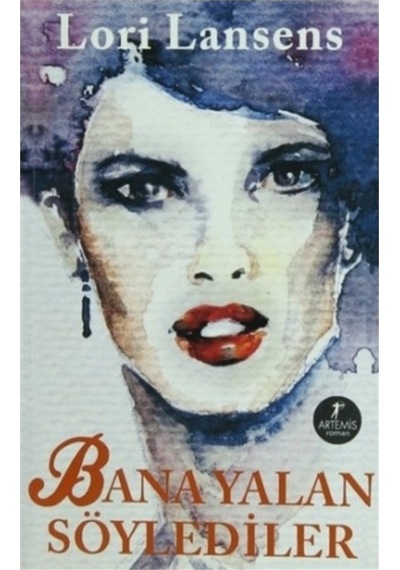 Bana Yalan Söylediler - Lori Lansens - Artemis Yayınları