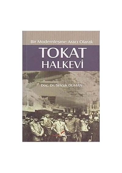Bir Modernleşme Aracı Olarak Tokat Halkevi