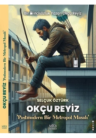 Okçu Reyiz - Postmodern Bir Metropol Masalı - Selçuk Öztürk - MKB Halk Kütüphanesi
