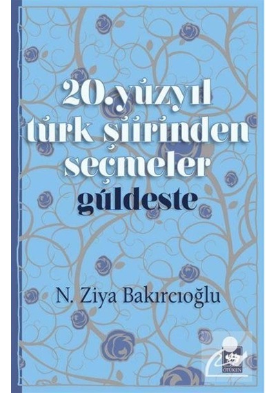 20. Yüzyıl Türk Şiirinden Seçmeler - N. Ziya Bakırcıoğlu - Ötüken Neşriyat