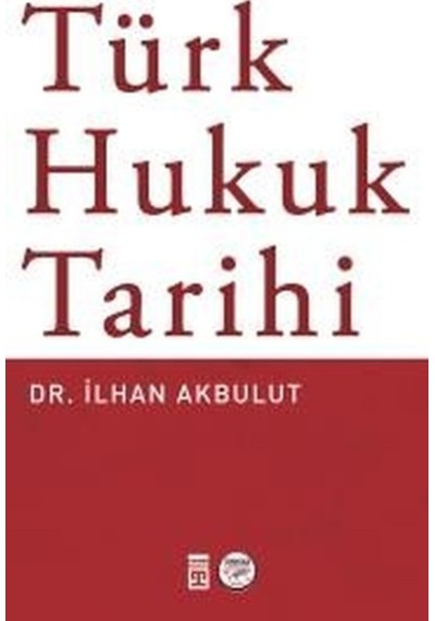 Türk Hukuk Tarihi - İlhan Akbulut - Timaş Yayınları