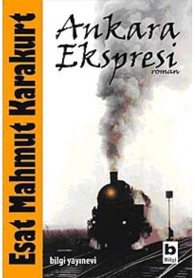 Ankara Ekspresi - Esat Mahmut Karakurt - Bilgi Yayınevi