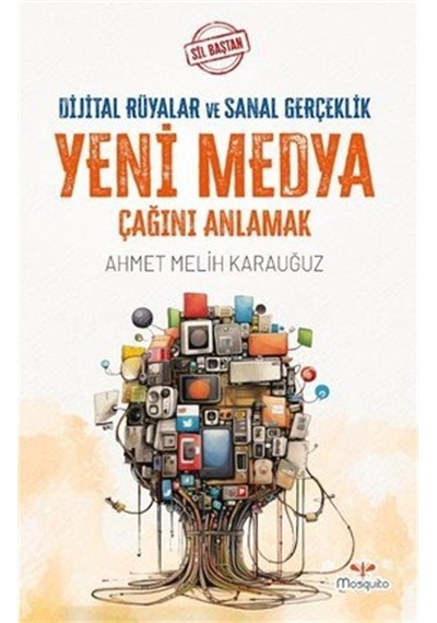 Sil Baştan / Yeni Medya Çağını Anlamak / Ahmet Melih Karauğuz