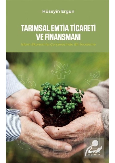 Tarımsal Emtia Ticareti ve Finansmanı-İslam Ekonomisi Çervesinde Bir İnceleme  - Hüseyin Ergün  - İktisat Yayınları