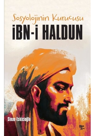 Sosyolojinin Kurucusu: İbn-i Haldun - Sinan Eskicioğlu - Halk Kitabevi