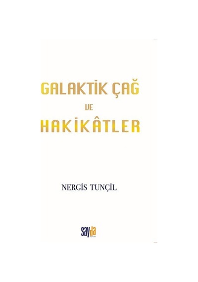 Galaktik Çağ Ve Hakikatler / Nergis Tunçil