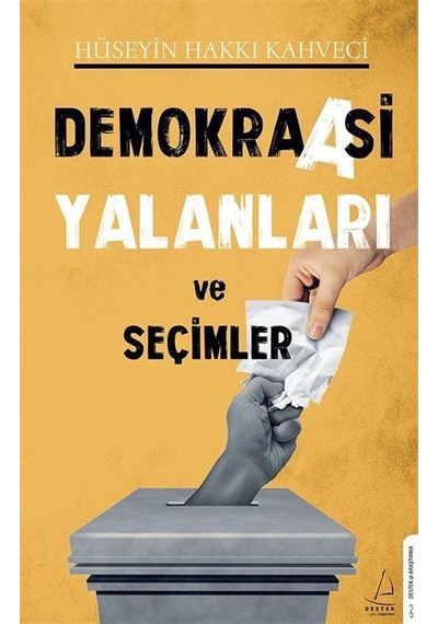 Demokraasi Yalanları ve Seçimler - Hüseyin Hakkı Kahveci - Destek Yayınları