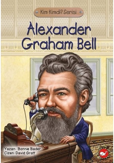 Kim Kimdi? Serisi - Alexander Graham Bell- Beyaz Balina Yayınları