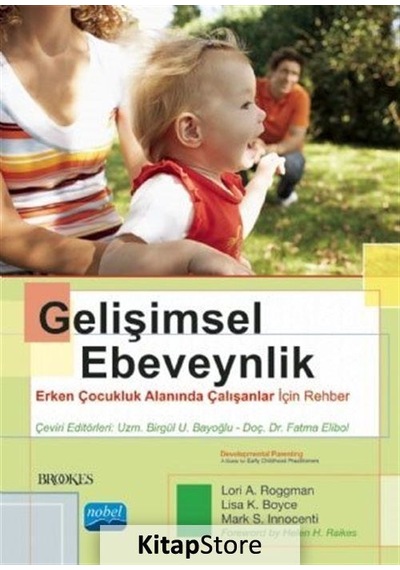 Gelişimsel Ebeveynlik-Erken Çocukluk Alanında Çalışanlar İçin Rehber - Lori A. Roggman -  Mark S. Innocenti - Nobel Akademik Yayıncılık