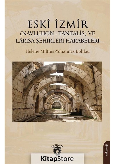 Eski İzmir: (Navluhon-Tantalis) ve Larisa Şehirleri Harabeleri - Helene Miltner - Dorlion Yayınevi