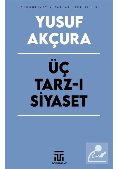 Üç Tarz-ı Siyaset / Yusuf Akçura