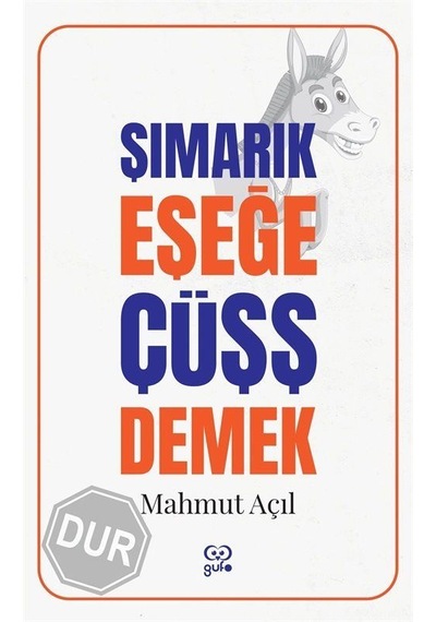 Şımarık Eşeğe Çüşş Demek / Mahmut Açıl