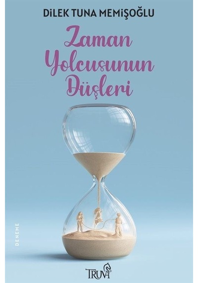Zaman Yolcusunun Düşleri - Dilek Tuna Memişoğlu - Truva Yayınları