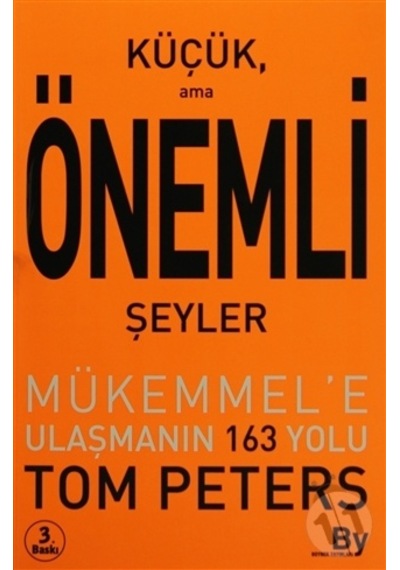 Küçük Ama Önemli Şeyler - Mükemmel'e Ulaşmanın 163 Yolu - Tom Peters - Boyner Yayınları