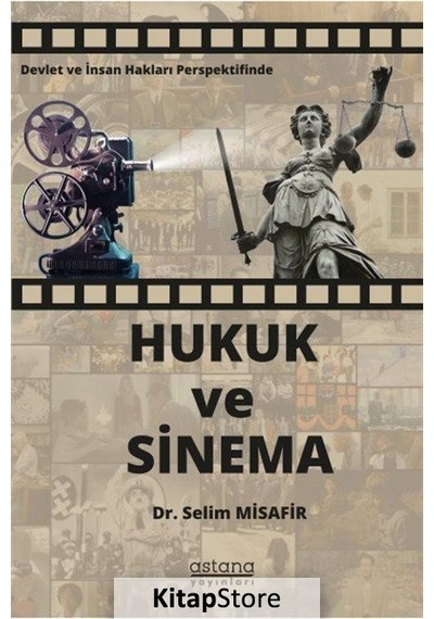 Devlet ve İnsan Hakları Perspektifinde Hukuk ve Sinema - Selim Misafir - Astana Yayınları