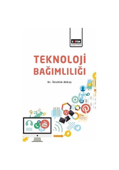 Teknoloji Bağımlılığı - İbrahim Akkaş - Eğitim Yayınevi