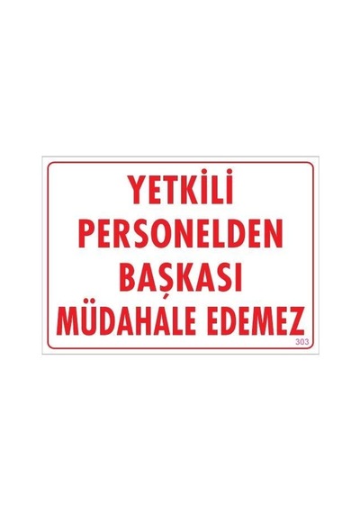 Yetkiliden Başkası Uyarı Levhası 25X35 Kod:303