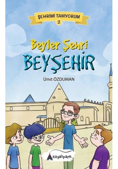 Beyler Şehri Beyşehir-Şehrimi Tanıyorum 2 - Ümit Özduman - Kayalıpark