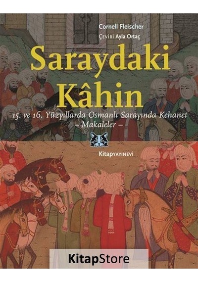 Saraydaki Kahin: 15.ve 16.Yüzyıllarda Osmanlı Sarayında Kehanet - Makaleler - Cornell Fleischer - Kitap Yayınevi