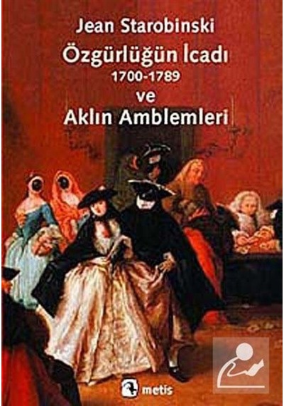 Özgürlüğün İcadı ve Aklın Amblemleri - Jean Starobinski - Metis Yayınları