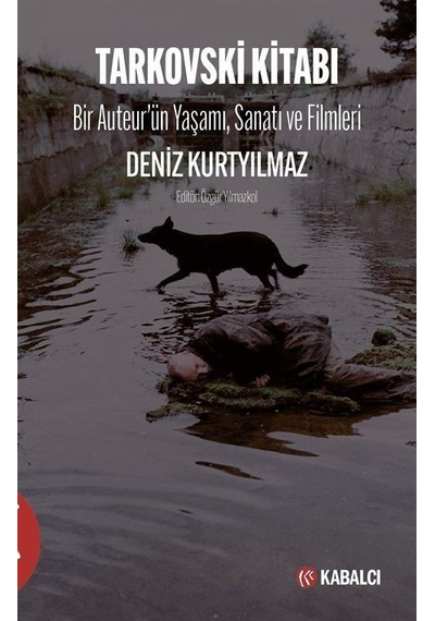 Tarkovski Kitabı - Bir Auteur'ün Yaşamı Sanatı ve Filmleri - Deniz Kurtyılmaz - Kabalcı Yayınevi