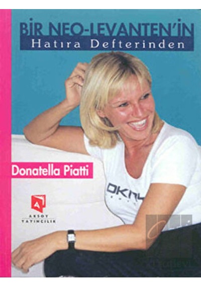 Bir Neo-Levanten'in Hatıra Defterinden - Donatella Piatti - Aksoy Yayıncılık