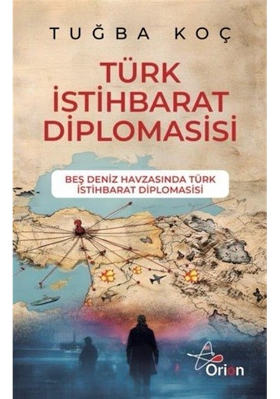 Türk İstihbarat Diplomasi & Beş Deniz Havzasında Türk Istihbar...