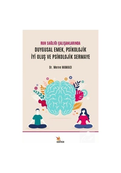 Ruh Sağlığı Çalışanlarında Duygusal Emek Psikolojik İyi Oluş ve Psikolojik Sermaye - Merve Mamacı - Kriter