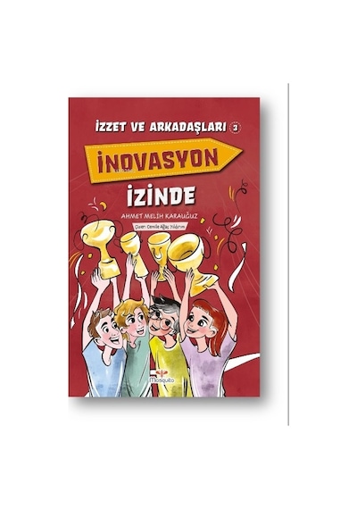 İnovasyon İzinde - İzzet ve Arkadaşları 3 - Ahmet Melih Karauğuz - Mosquito Yayınları