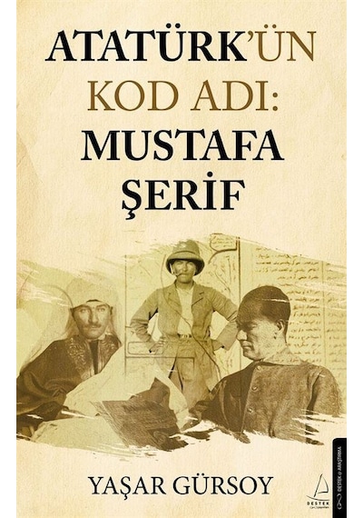 Atatürk'ün Kod Adı: Mustafa Şerif - Yaşar Gürsoy - Destek Yayınları