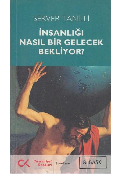 İnsanlığı Nasıl Bir Gelecek Bekliyor - Server Tanilli