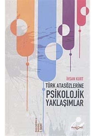 Türk Atasözlerine Psikolojik Yaklaşımlar - İhsan Kurt - Akçağ Yayınları
