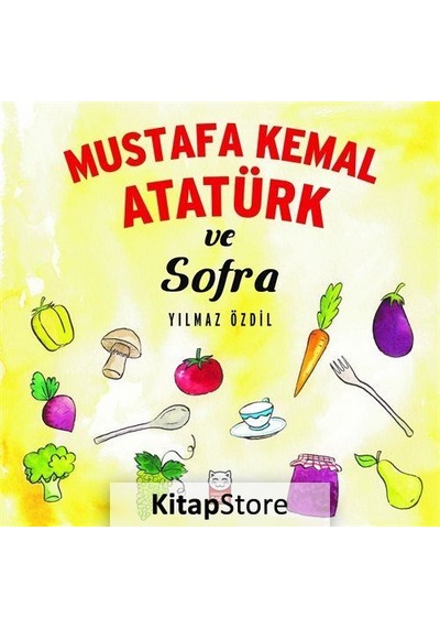 Mustafa Kemal Atatürk ve Sofra / Yılmaz Özdil