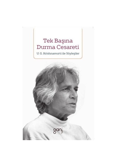 Tek Başına Durma Cesareti - U. G. Krishnamurti - Ganj Yayınları