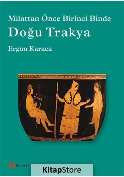 Milattan Önce Birinci Binde Doğu Trakya - Ergün Karaca - Homer Kitabevi