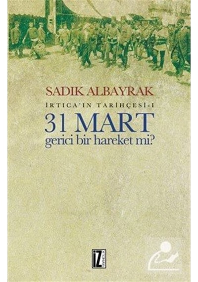 31 Mart Gerici Bir Hareket Mi? / Sadık Albayrak 9786053260820