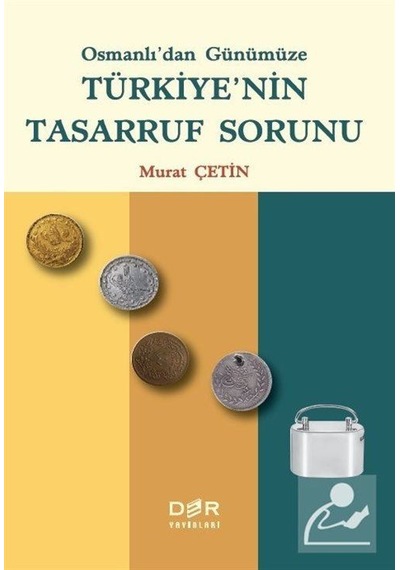Osmanlı'dan Gunumuze Turkiye'nin Tasarruf Sorunu - Murat Çetin - Der Yayınları